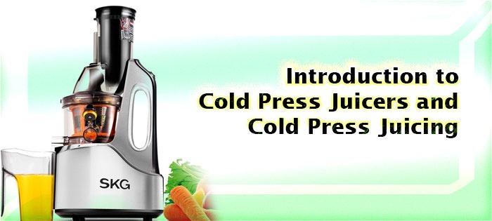 Introduction to Cold Press Juicers and Cold Press Juicing